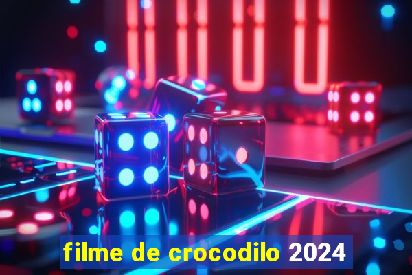 filme de crocodilo 2024